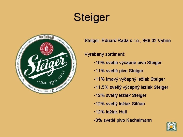 Steiger, Eduard Rada s. r. o. , 966 02 Vyhne Vyrábaný sortiment: • 10%