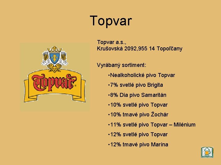 Topvar a. s. , Krušovská 2092, 955 14 Topoľčany Vyrábaný sortiment: • Nealkoholické pivo