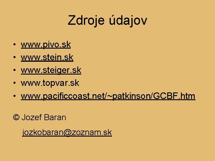 Zdroje údajov • • • www. pivo. sk www. stein. sk www. steiger. sk