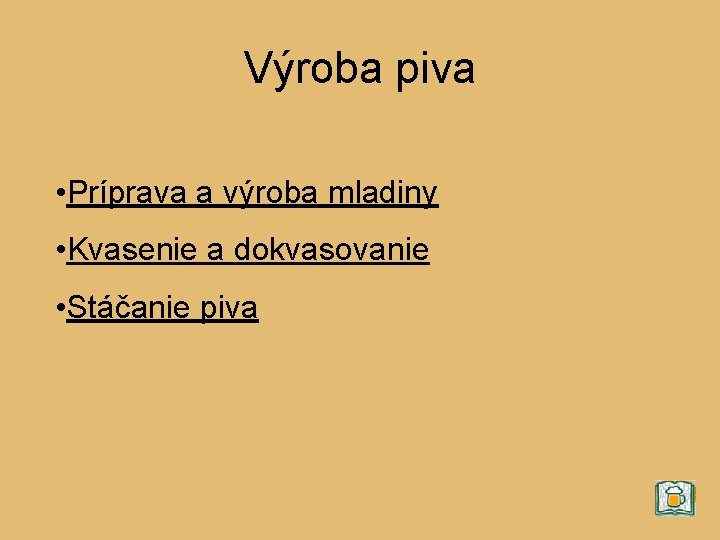 Výroba piva • Príprava a výroba mladiny • Kvasenie a dokvasovanie • Stáčanie piva