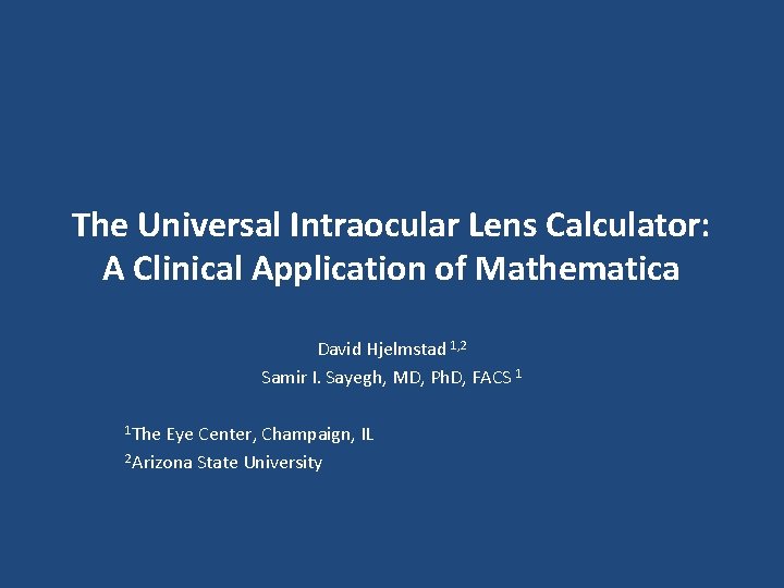 The Universal Intraocular Lens Calculator: A Clinical Application of Mathematica David Hjelmstad 1, 2 The Universal Intraocular Lens Calculator: A Clinical Application of Mathematica David Hjelmstad 1, 2