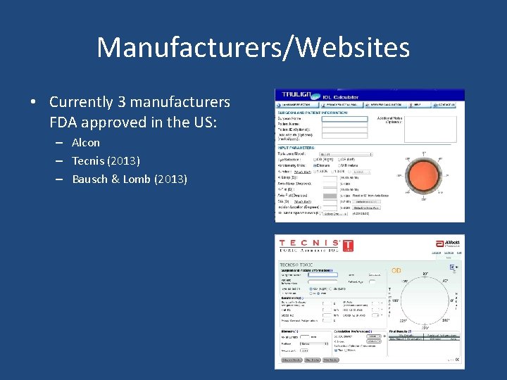 Manufacturers/Websites • Currently 3 manufacturers FDA approved in the US: – Alcon – Tecnis Manufacturers/Websites • Currently 3 manufacturers FDA approved in the US: – Alcon – Tecnis