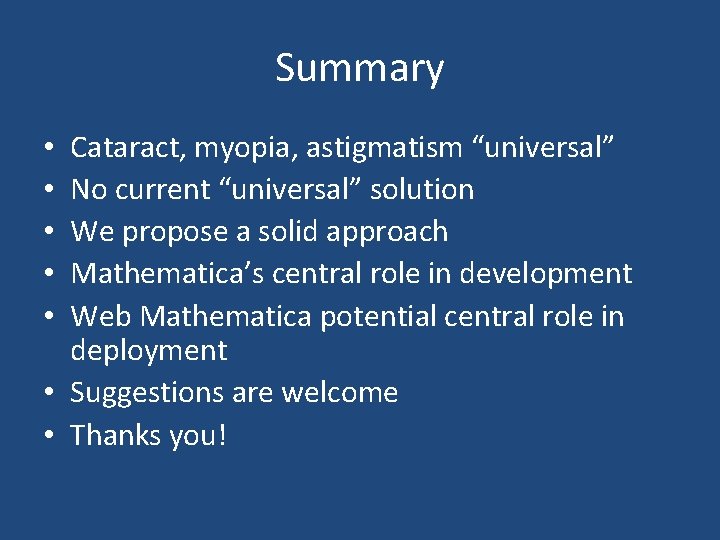 Summary Cataract, myopia, astigmatism “universal” No current “universal” solution We propose a solid approach Summary Cataract, myopia, astigmatism “universal” No current “universal” solution We propose a solid approach