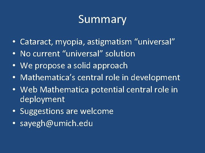 Summary Cataract, myopia, astigmatism “universal” No current “universal” solution We propose a solid approach Summary Cataract, myopia, astigmatism “universal” No current “universal” solution We propose a solid approach