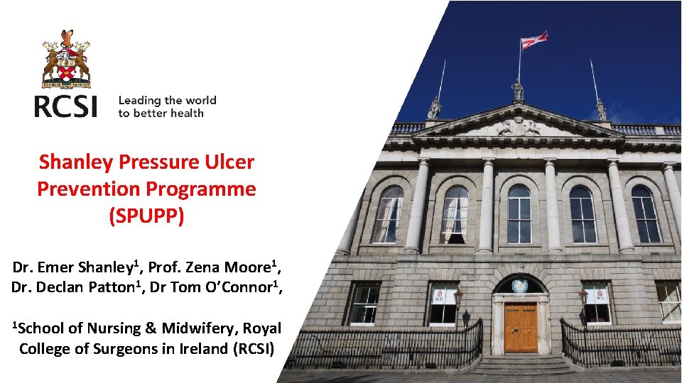 Shanley Pressure Ulcer Prevention Programme (SPUPP) Dr. Emer Shanley 1, Prof. Zena Moore 1, Shanley Pressure Ulcer Prevention Programme (SPUPP) Dr. Emer Shanley 1, Prof. Zena Moore 1,