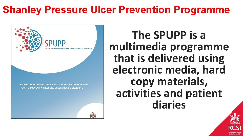 Shanley Pressure Ulcer Prevention Programme The SPUPP is a multimedia programme that is delivered Shanley Pressure Ulcer Prevention Programme The SPUPP is a multimedia programme that is delivered