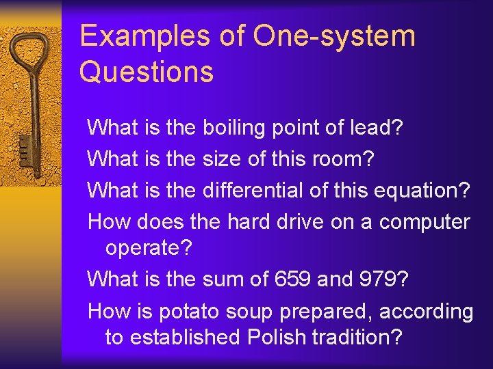 Examples of One-system Questions What is the boiling point of lead? What is the