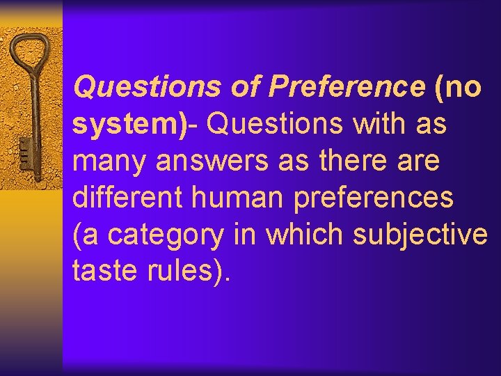 Questions of Preference (no system)- Questions with as many answers as there are different