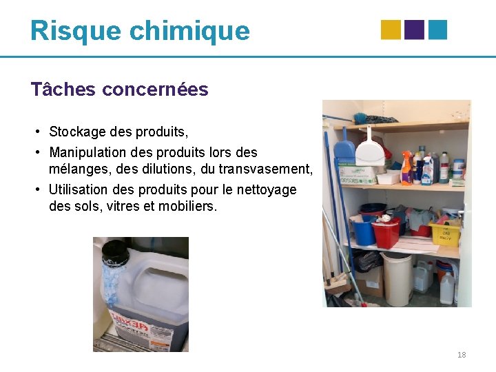 Risque chimique Tâches concernées • Stockage des produits, • Manipulation des produits lors des