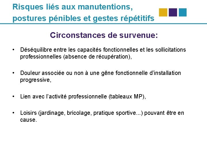 Risques liés aux manutentions, postures pénibles et gestes répétitifs Circonstances de survenue: • Déséquilibre