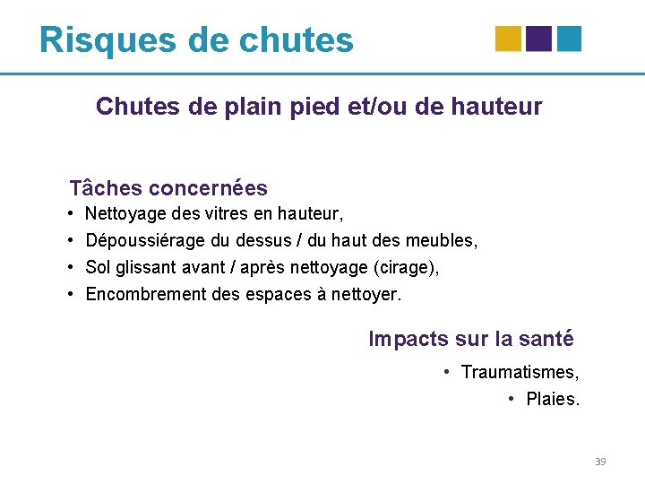 Risques de chutes Chutes de plain pied et/ou de hauteur Tâches concernées • •