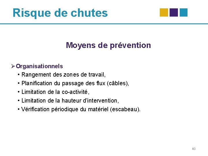 Risque de chutes Moyens de prévention ØOrganisationnels • Rangement des zones de travail, •