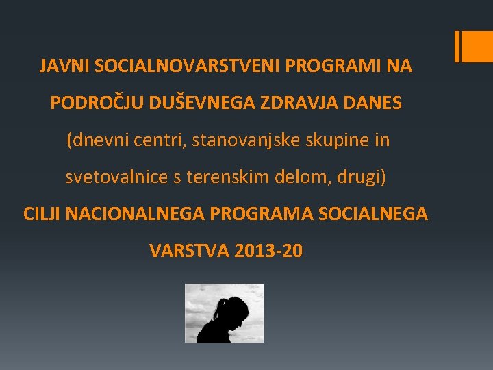 JAVNI SOCIALNOVARSTVENI PROGRAMI NA PODROČJU DUŠEVNEGA ZDRAVJA DANES (dnevni centri, stanovanjske skupine in svetovalnice