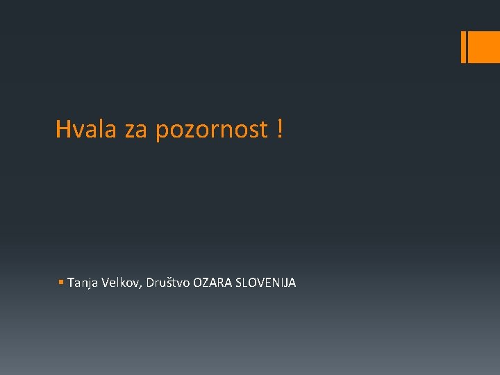 Hvala za pozornost ! § Tanja Velkov, Društvo OZARA SLOVENIJA 