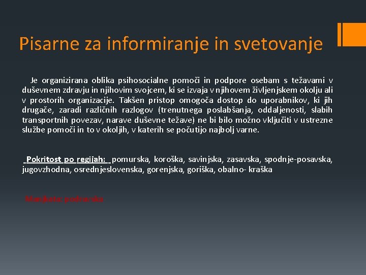 Pisarne za informiranje in svetovanje Je organizirana oblika psihosocialne pomoči in podpore osebam s