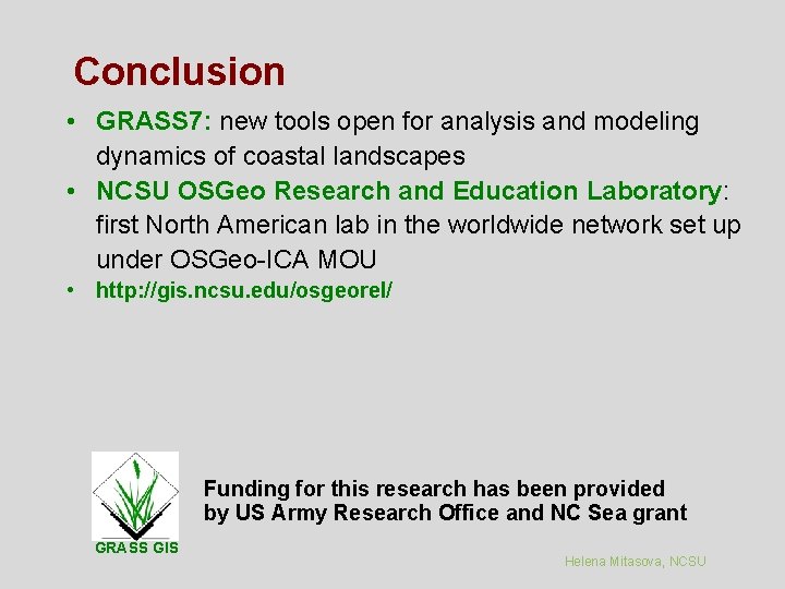 Conclusion • GRASS 7: new tools open for analysis and modeling dynamics of coastal