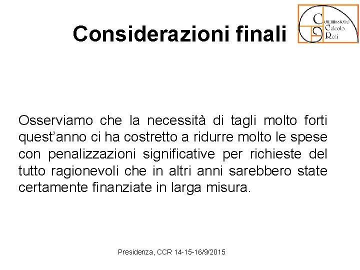 Considerazioni finali Osserviamo che la necessità di tagli molto forti quest’anno ci ha costretto