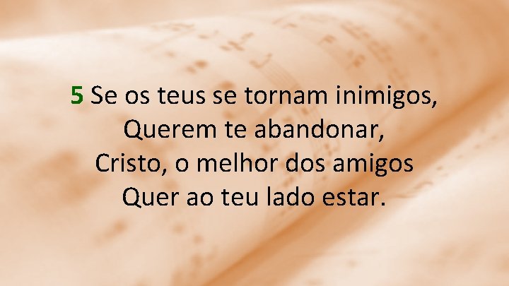 5 Se os teus se tornam inimigos, Querem te abandonar, Cristo, o melhor dos