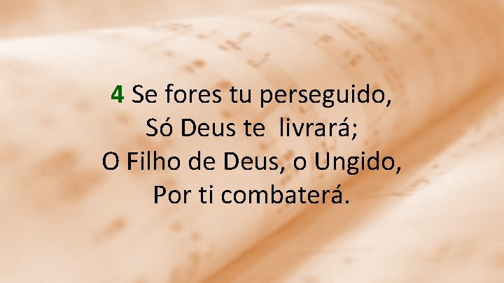 4 Se fores tu perseguido, Só Deus te livrará; O Filho de Deus, o