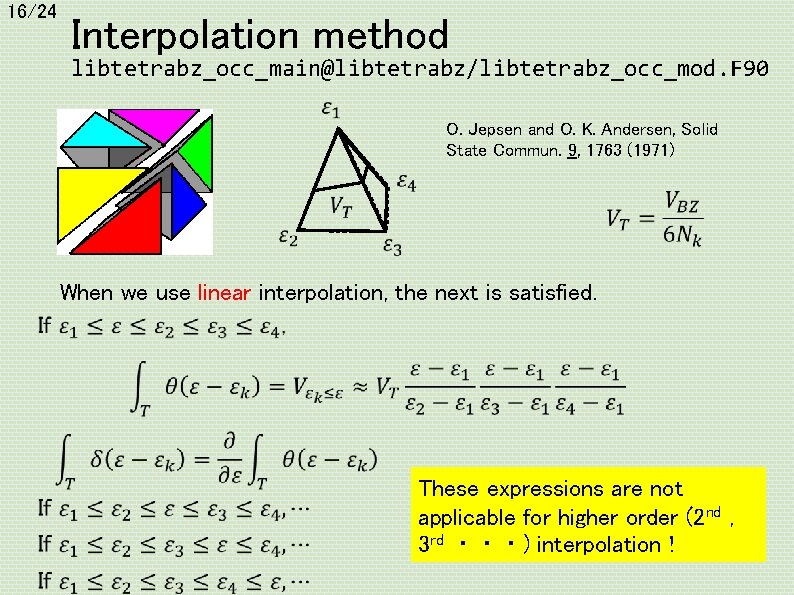 16/24 Interpolation method libtetrabz_occ_main@libtetrabz/libtetrabz_occ_mod. F 90 O. Jepsen and O. K. Andersen, Solid State