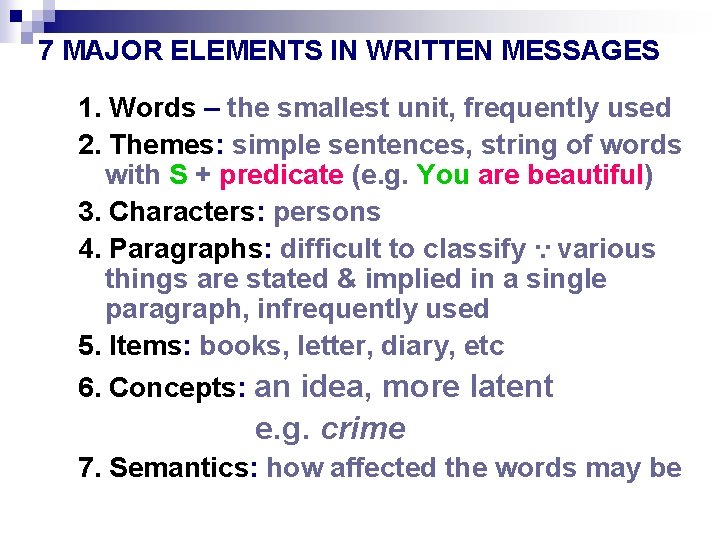 7 MAJOR ELEMENTS IN WRITTEN MESSAGES 1. Words – the smallest unit, frequently used