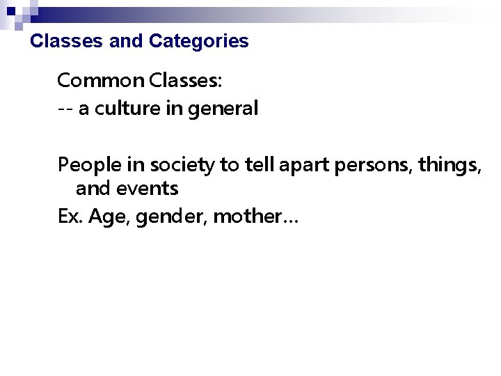 Classes and Categories Common Classes: -- a culture in general People in society to