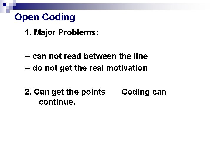 Open Coding 1. Major Problems: -- can not read between the line -- do