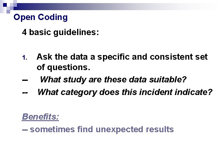 Open Coding 4 basic guidelines: 1. --- Ask the data a specific and consistent