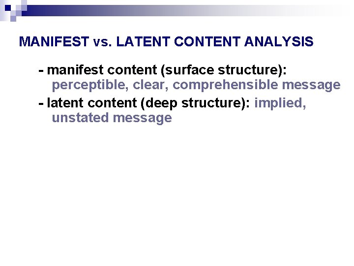 MANIFEST vs. LATENT CONTENT ANALYSIS - manifest content (surface structure): perceptible, clear, comprehensible message