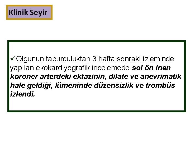Klinik Seyir üOlgunun taburculuktan 3 hafta sonraki izleminde yapılan ekokardiyografik incelemede sol ön inen