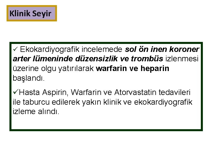 Klinik Seyir ü Ekokardiyografik incelemede sol ön inen koroner arter lümeninde düzensizlik ve trombüs
