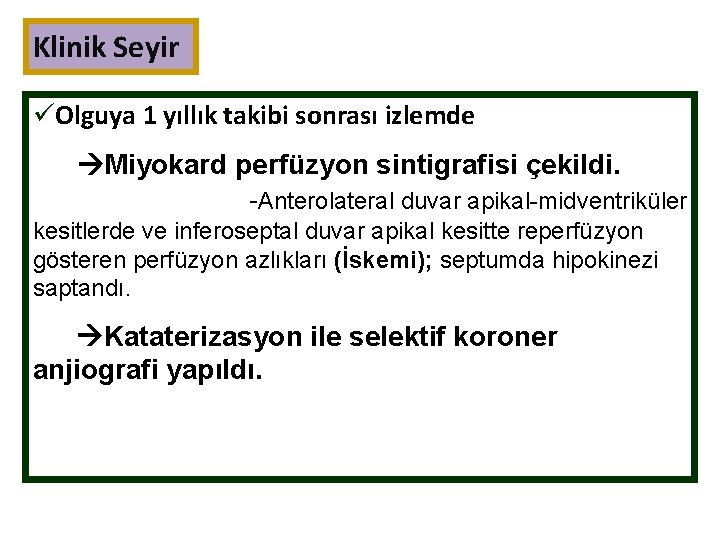 Klinik Seyir üOlguya 1 yıllık takibi sonrası izlemde Miyokard perfüzyon sintigrafisi çekildi. -Anterolateral duvar