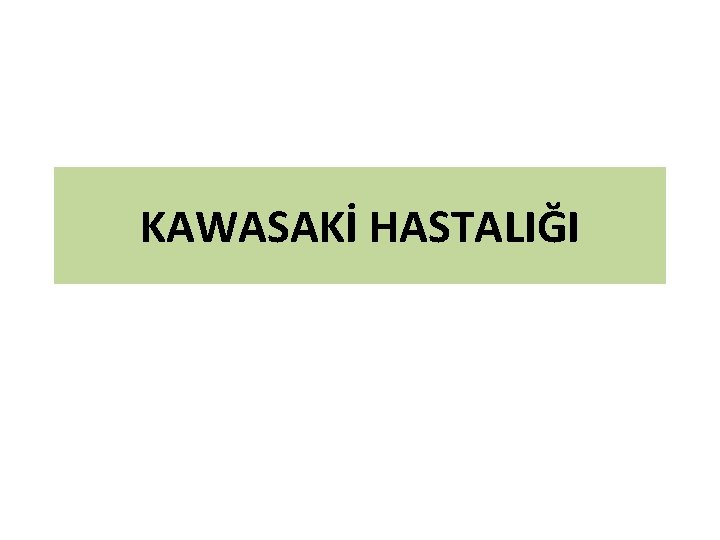 KAWASAKİ HASTALIĞI 
