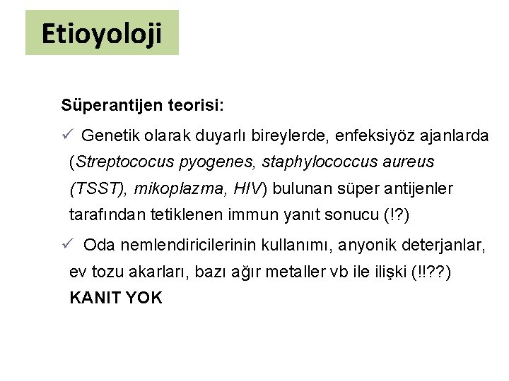 Etioyoloji Süperantijen teorisi: ü Genetik olarak duyarlı bireylerde, enfeksiyöz ajanlarda (Streptococus pyogenes, staphylococcus aureus