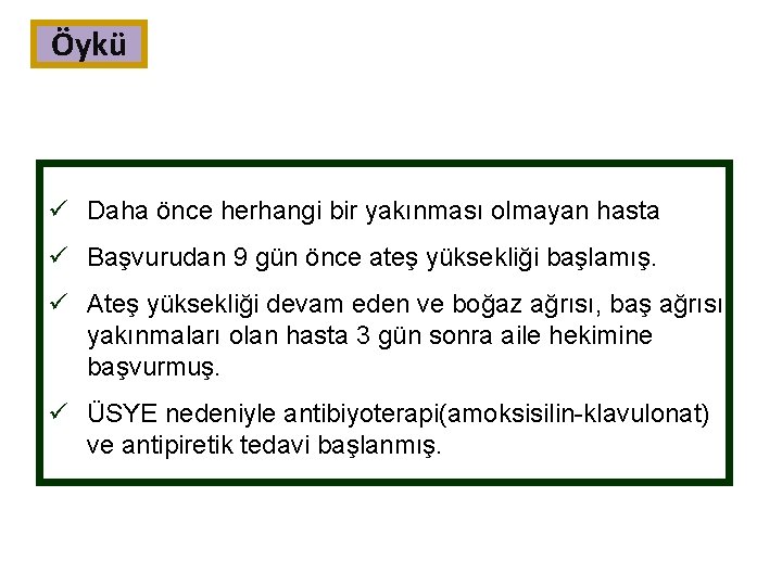 Öykü ü Daha önce herhangi bir yakınması olmayan hasta ü Başvurudan 9 gün önce