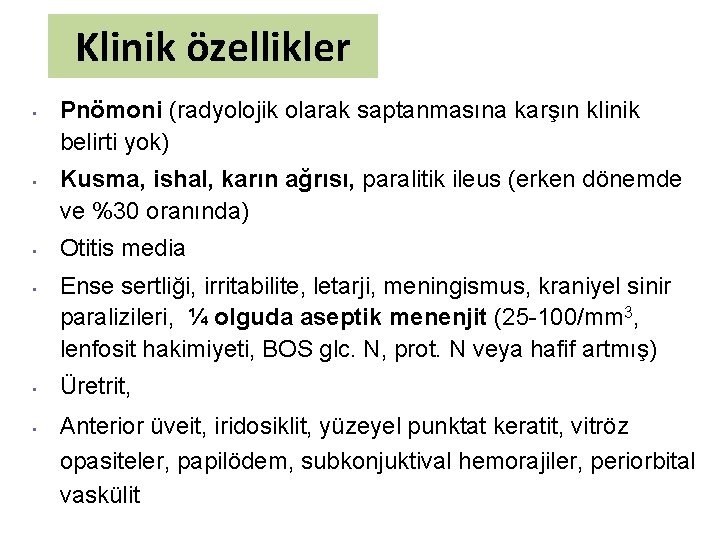 Klinik özellikler • • • Pnömoni (radyolojik olarak saptanmasına karşın klinik belirti yok) Kusma,
