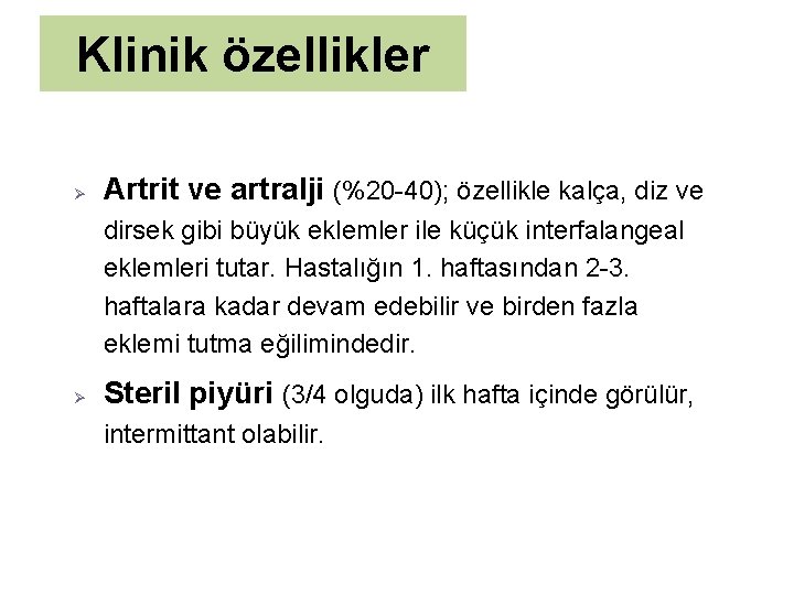 Klinik özellikler Ø Artrit ve artralji (%20 -40); özellikle kalça, diz ve dirsek gibi