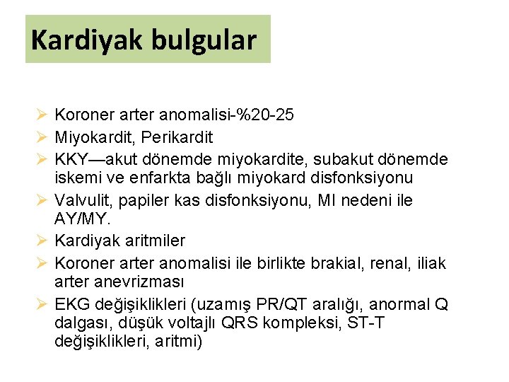 Kardiyak bulgular Ø Koroner arter anomalisi-%20 -25 Ø Miyokardit, Perikardit Ø KKY—akut dönemde miyokardite,