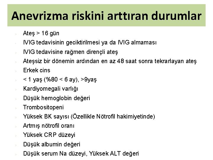 Anevrizma riskini arttıran durumlar Ø Ateş > 16 gün § IVIG tedavisinin geciktirilmesi ya