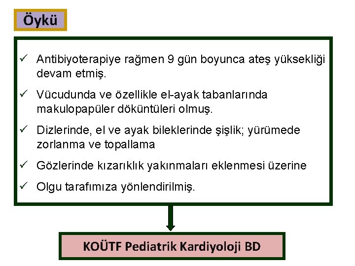 Öykü ü Antibiyoterapiye rağmen 9 gün boyunca ateş yüksekliği devam etmiş. ü Vücudunda ve