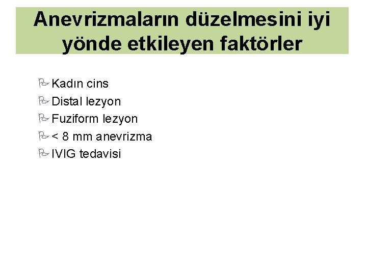 Anevrizmaların düzelmesini iyi yönde etkileyen faktörler PKadın cins PDistal lezyon PFuziform lezyon P< 8