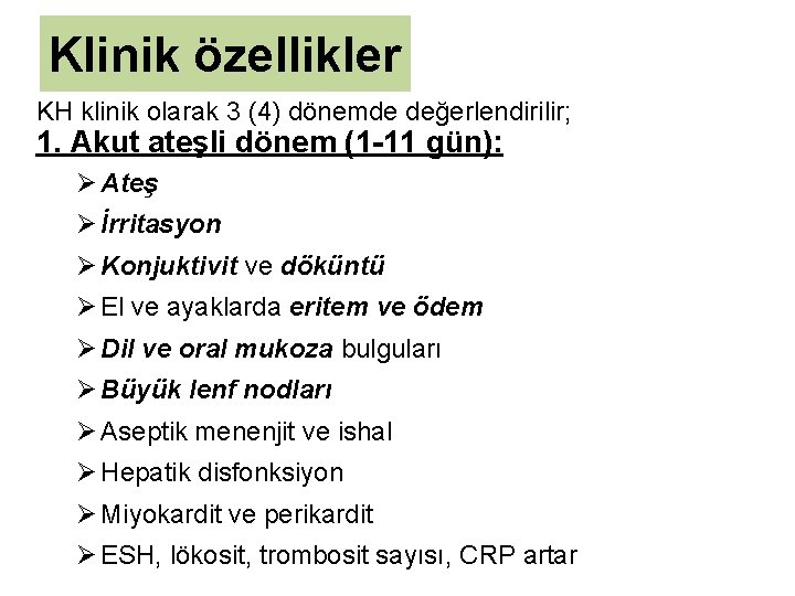 Klinik özellikler KH klinik olarak 3 (4) dönemde değerlendirilir; 1. Akut ateşli dönem (1