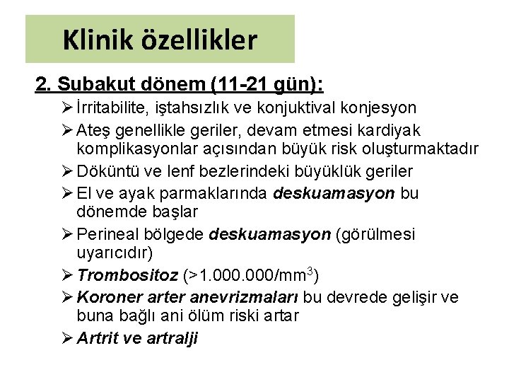 Klinik özellikler 2. Subakut dönem (11 -21 gün): Ø İrritabilite, iştahsızlık ve konjuktival konjesyon