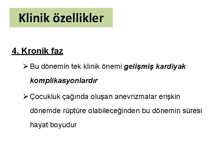 Klinik özellikler 4. Kronik faz Ø Bu dönemin tek klinik önemi gelişmiş kardiyak komplikasyonlardır