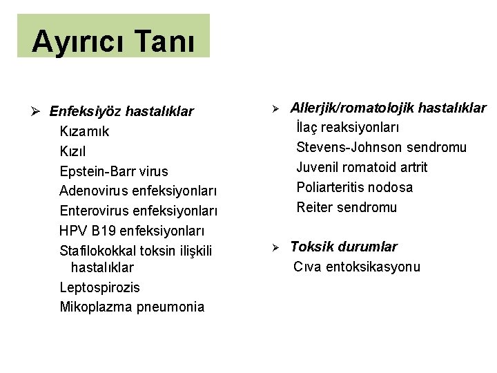 Ayırıcı Tanı Ø Enfeksiyöz hastalıklar Kızamık Kızıl Epstein-Barr virus Adenovirus enfeksiyonları Enterovirus enfeksiyonları HPV