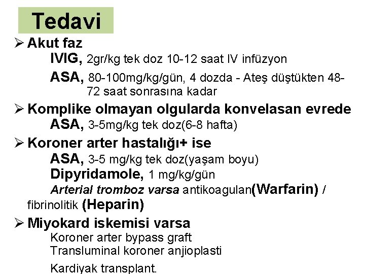 Tedavi Ø Akut faz IVIG, 2 gr/kg tek doz 10 -12 saat IV infüzyon