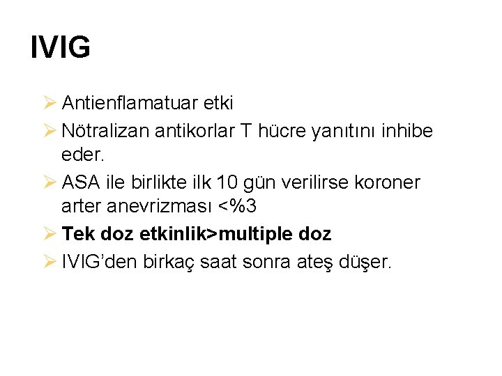 IVIG Ø Antienflamatuar etki Ø Nötralizan antikorlar T hücre yanıtını inhibe eder. Ø ASA