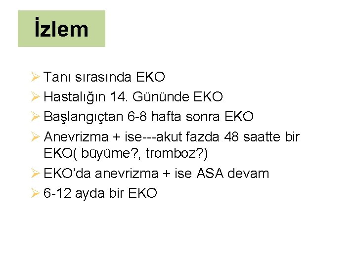 İzlem Ø Tanı sırasında EKO Ø Hastalığın 14. Gününde EKO Ø Başlangıçtan 6 -8