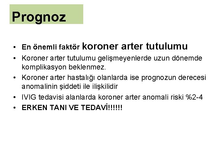 Prognoz • En önemli faktör koroner arter tutulumu • Koroner arter tutulumu gelişmeyenlerde uzun