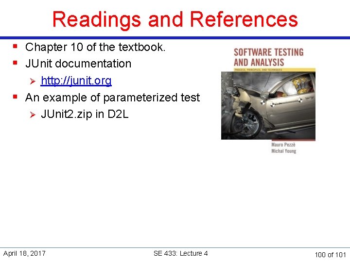 Readings and References § Chapter 10 of the textbook. § JUnit documentation http: //junit.